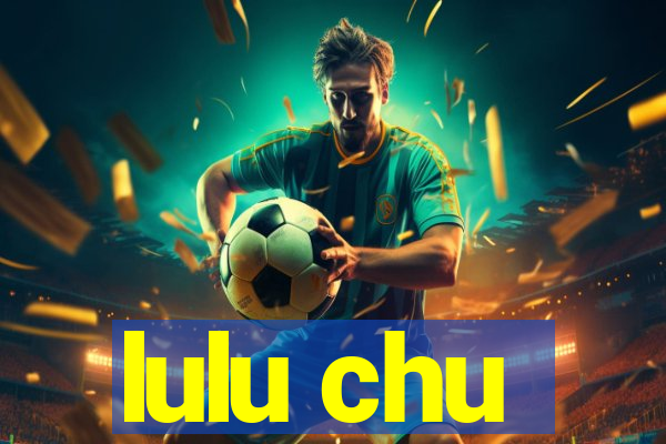 lulu chu